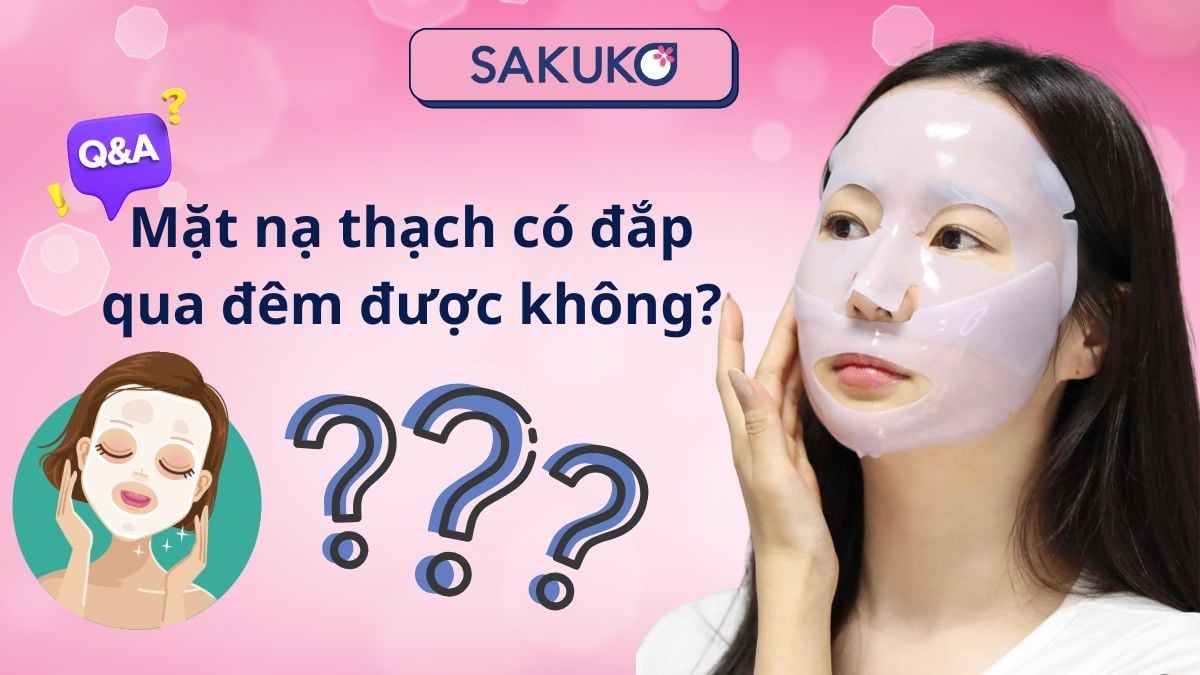 Giải đáp| Mặt nạ thạch có đắp qua đêm được không?