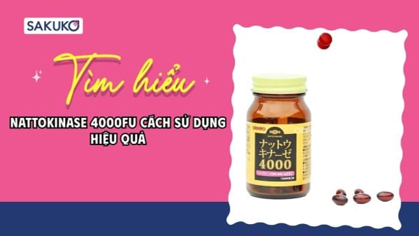 Hướng dẫn Nattokinase 4000FU cách sử dụng an toàn và hiệu quả
