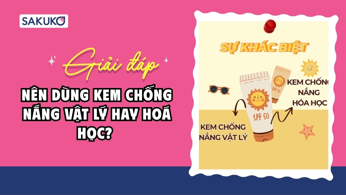 Nên dùng kem chống nắng vật lý hay hoá học? Đâu là chân ái cho làn da