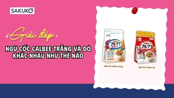 Ngũ cốc Calbee trắng và đỏ khác nhau như thế nào?