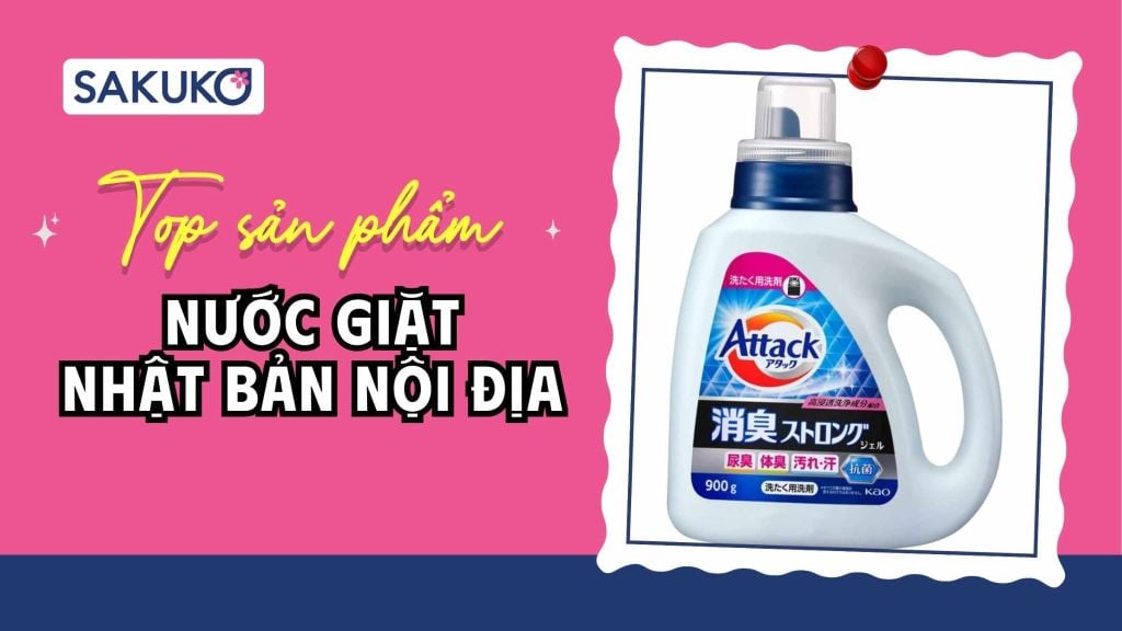[2026] 6 loại nước giặt Nhật Bản nội địa tốt, được mua nhiều hiện nay