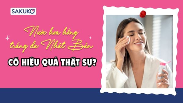 Nước hoa hồng trắng da Nhật Bản có hiệu quả? Top 5 sản phẩm hot