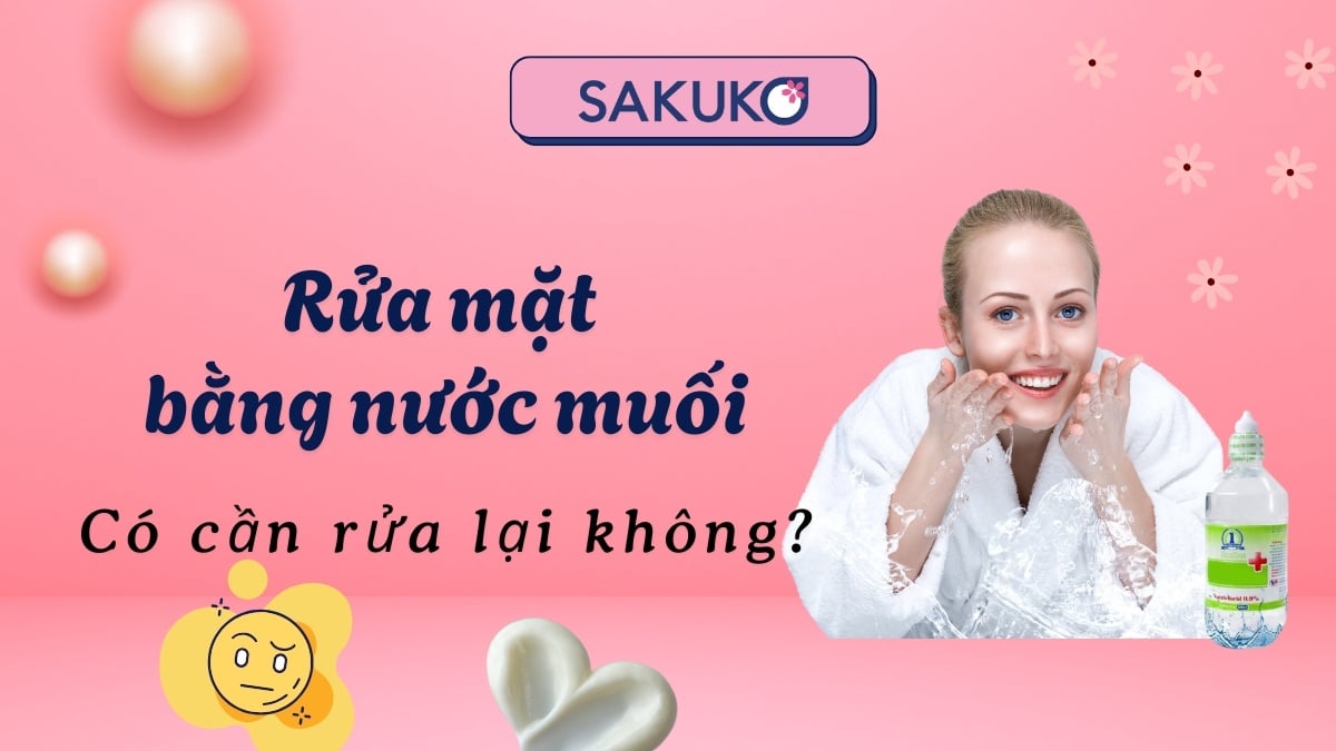 Rửa mặt bằng nước muối xong có cần rửa lại không? Chuyên gia nói gì?
