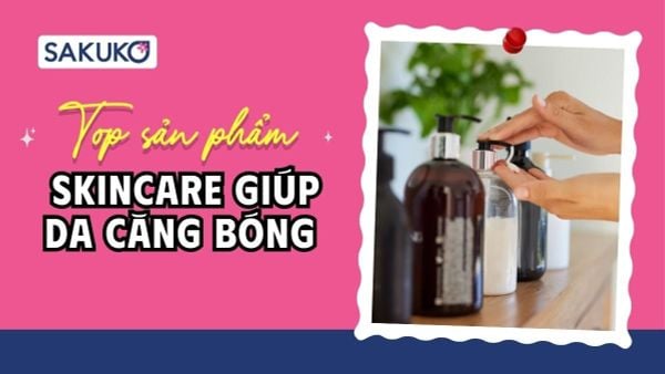 [2026] 11 sản phẩm skincare giúp da căng bóng Nhật nội địa đáng mua nhất