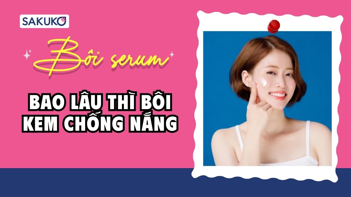 Sau khi bôi serum bao lâu thì bôi kem chống nắng để bảo vệ da tối ưu