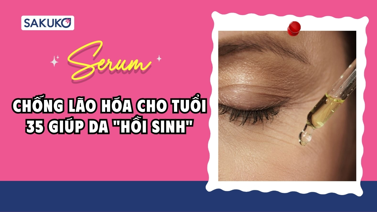 Serum chống lão hóa cho tuổi 35 giúp da 