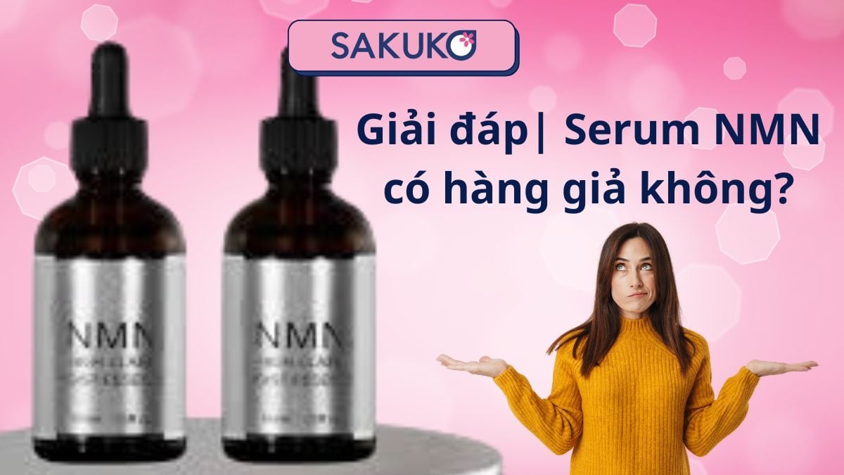 Giải đáp | Serum NMN có hàng giả không?