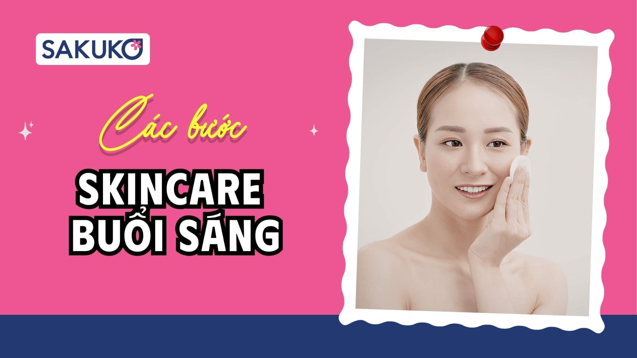 5 bước Skincare buổi sáng tối giản, hiệu quả cao cho chị em bận rộn