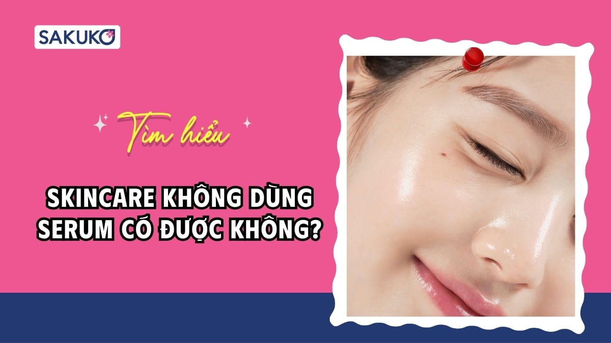 Skincare không dùng serum có được không?