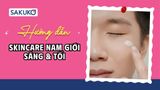 4+ bước skincare nam giới sáng và tối tinh gọn & hiệu quả