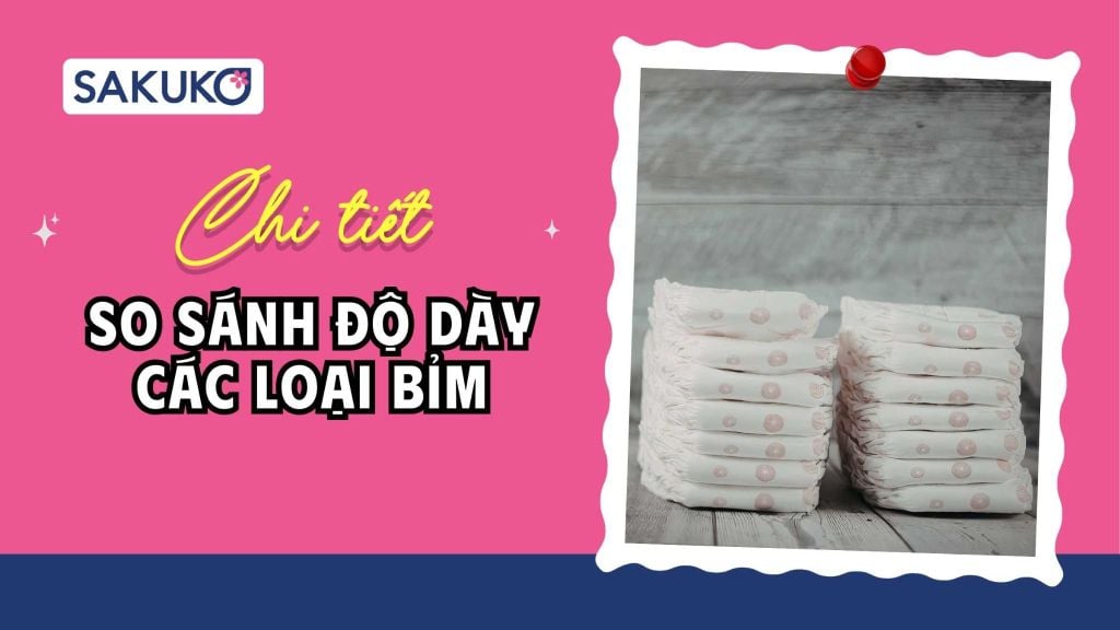 [A-Z] So sánh độ dày các loại bỉm: Loại nào phù hợp cho bé nhà bạn?