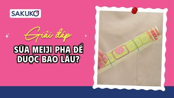 Sữa Meiji pha để được bao lâu bên ngoài? A-Z tips bảo quản đúng