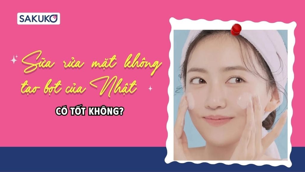 Sữa rửa mặt không tạo bọt của Nhật: Có tốt không?