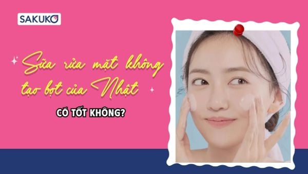 Sữa rửa mặt không tạo bọt của Nhật: Có tốt không?