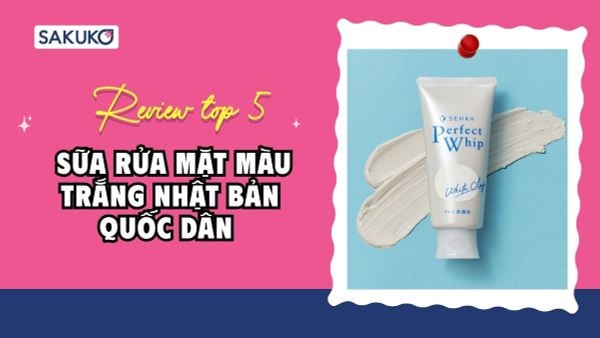 Review top 5 sữa rửa mặt màu trắng Nhật Bản quốc dân