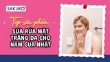 [2026] 5 sữa rửa mặt trắng da cho nam của Nhật hiệu quả, được mua nhiều
