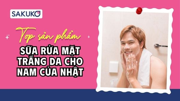 [2026] 5 sữa rửa mặt trắng da cho nam của Nhật hiệu quả, được mua nhiều