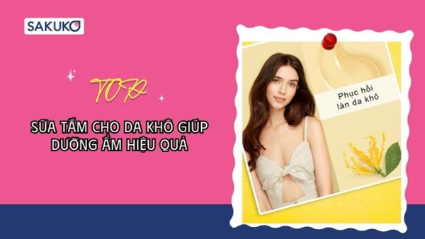 Top 7 sữa tắm cho da khô giúp dưỡng ẩm hiệu quả