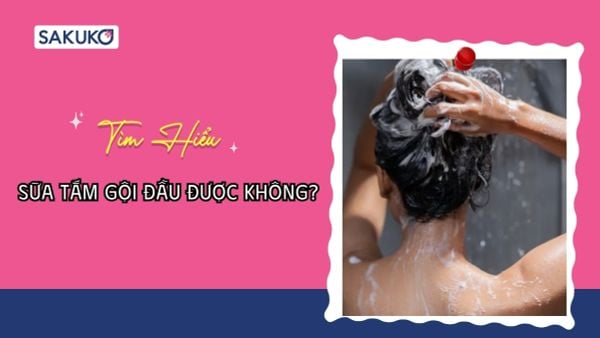 Sữa tắm gội đầu được không? Sự thật cần biết trước khi thử