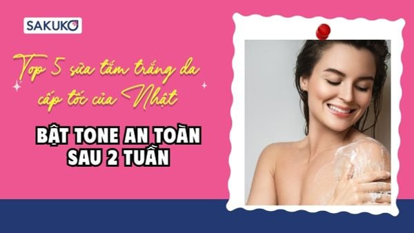Top 5 sữa tắm trắng da cấp tốc của Nhật bật tone an toàn sau 2 tuần