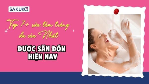 Top 7+ sữa tắm trắng da của Nhật được săn đón hiện nay