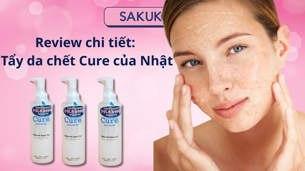 Review chi tiết: Tẩy da chết Cure của Nhật
