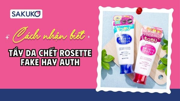 A-Z 6 cách nhận biết tẩy da chết Rosette fake hay auth dễ dàng nhất
