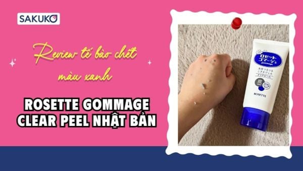 Review chi tiết tẩy tế bào chết màu xanh Rosette Nhật Bản