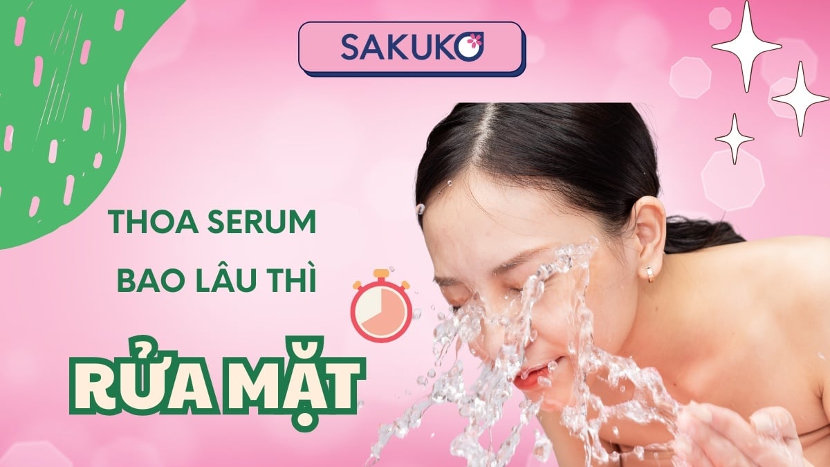 Thoa serum bao lâu thì rửa mặt? Những lưu ý khi chăm sóc da với serum