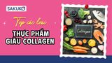 15 loại thực phẩm giàu collagen và kích thích sản sinh collagen hiệu quả