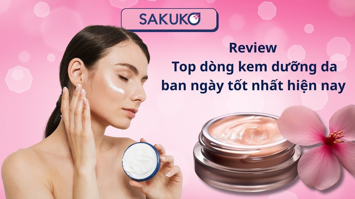 Review | Top dòng kem dưỡng da ban ngày tốt nhất hiện nay