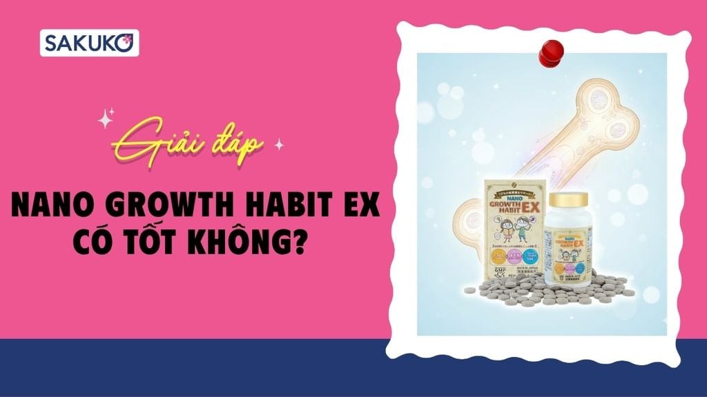 Viên uống tăng chiều cao Nano Growth Habit EX có tốt không? Đánh giá chi tiết