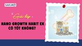 Viên uống tăng chiều cao Nano Growth Habit EX có tốt không? Đánh giá chi tiết