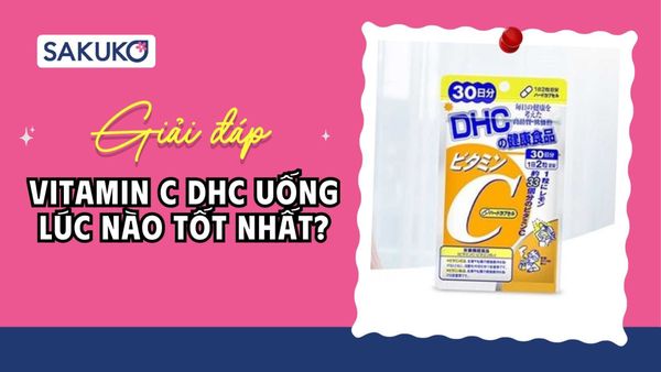 Vitamin C DHC uống lúc nào tốt nhất? Cách uống chuẩn theo nhà sản xuất