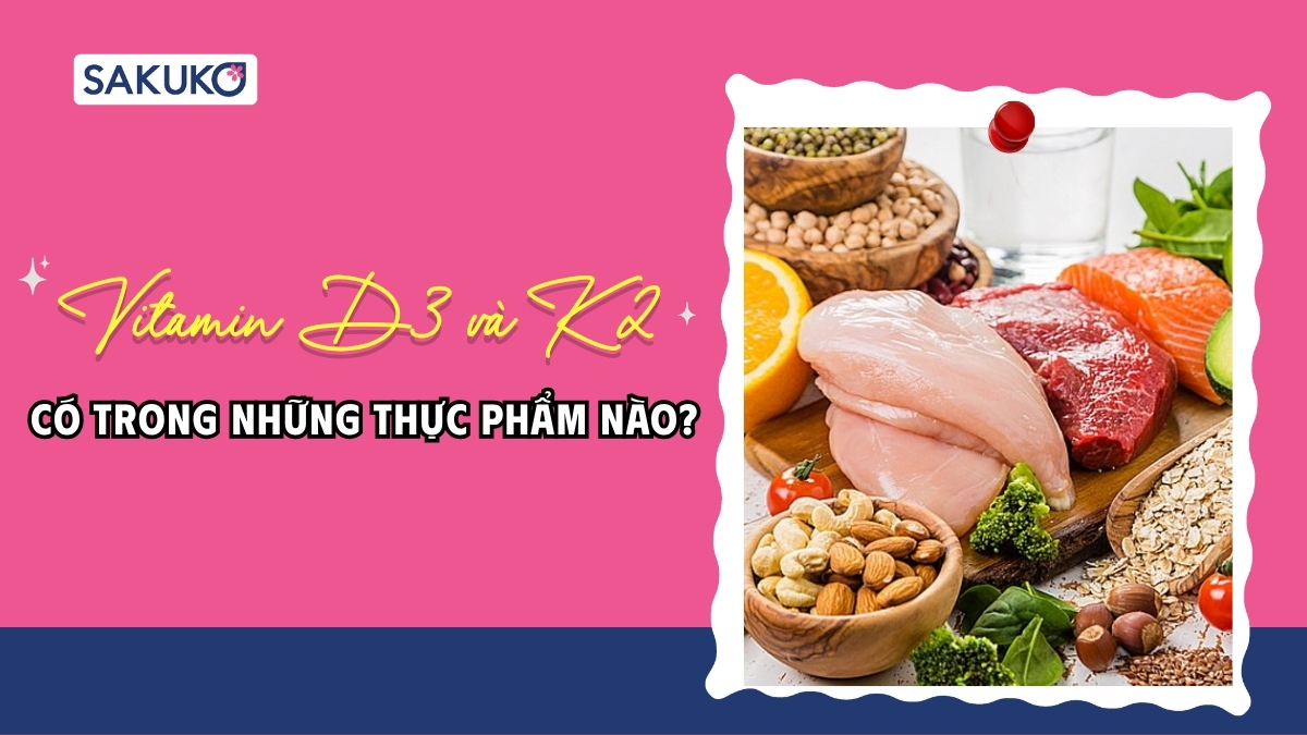 Vitamin D3 và K2 có trong thực phẩm nào? Top 9 nguồn dinh dưỡng tốt nhất