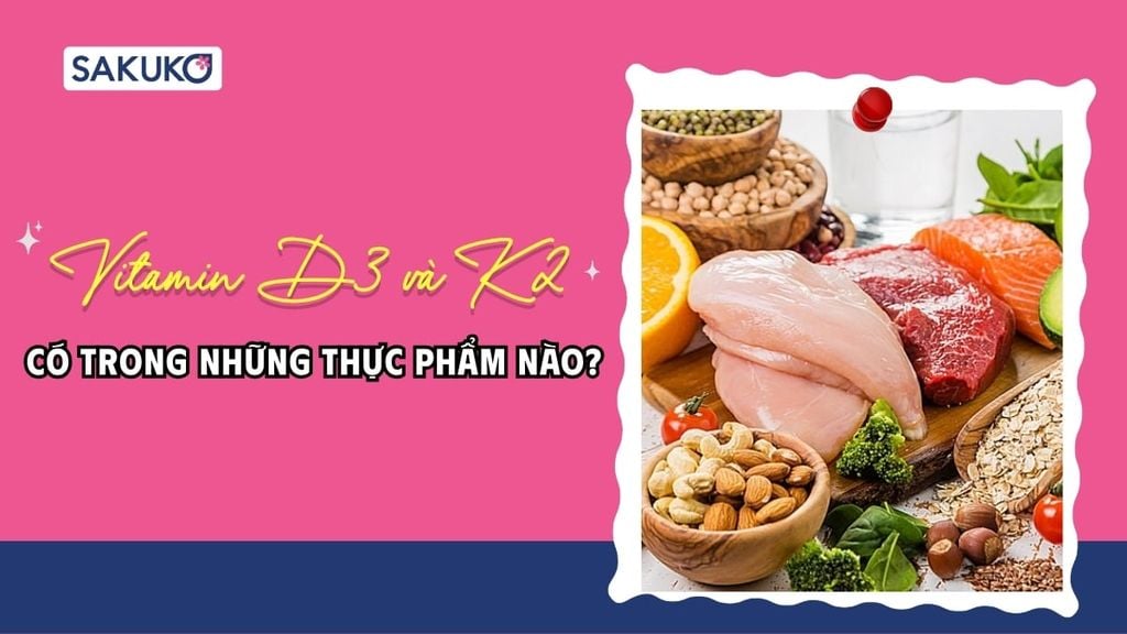 Vitamin D3 và K2 có trong thực phẩm nào? Top 9 nguồn dinh dưỡng tốt nhất