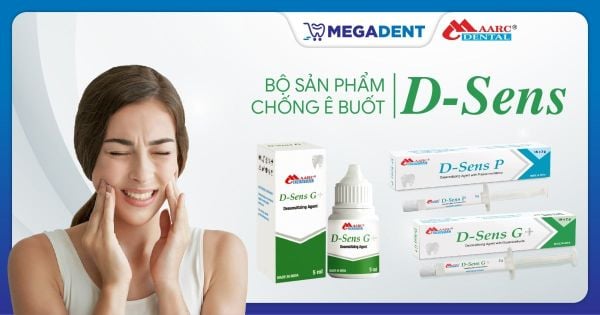 Các giải pháp giảm ê buốt răng hiệu quả với D-SENS của Maarc Dental