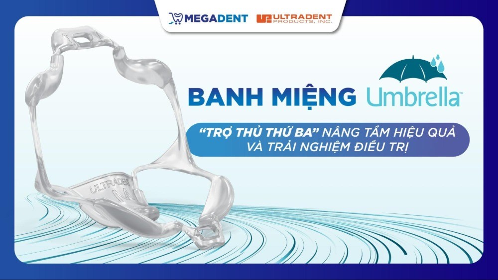 Banh miệng Umbrella™ nha khoa – “Trợ thủ thứ ba” nâng tầm hiệu quả và trải nghiệm điều trị