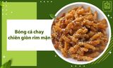 Cách làm bóng cá chay chiên giòn rim mặn THƠM NGON hấp dẫn
