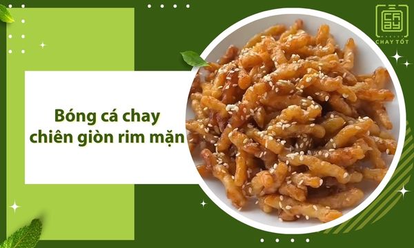 Cách làm bóng cá chay chiên giòn rim mặn THƠM NGON hấp dẫn