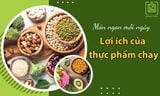 Thực phẩm chay thuần chay là gì? Lợi ích của thực phẩm chay