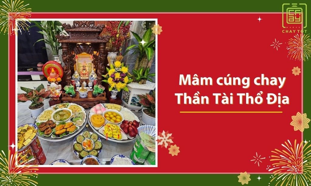 Mâm cúng chay thần tài thổ địa ĐẦY ĐỦ và ý nghĩa nhất