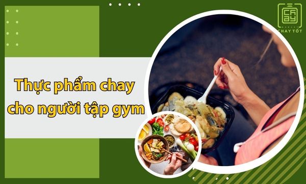Gợi ý thực đơn chay cho người tập gym không bị thiếu chất