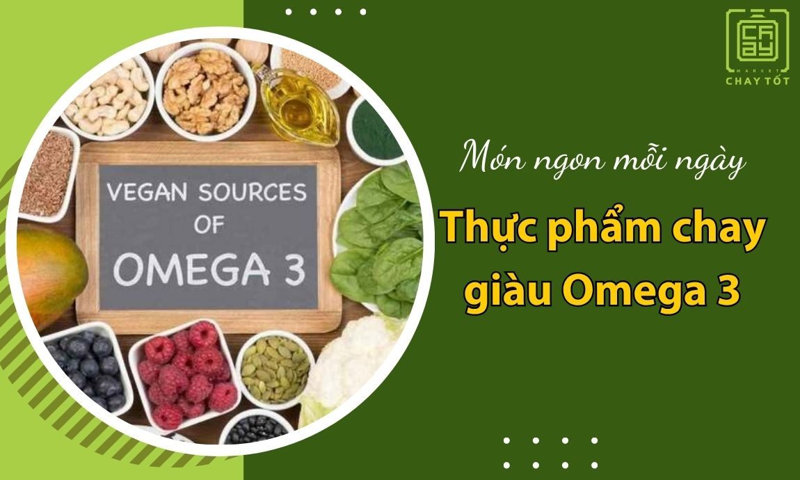 9 loại thực phẩm chay giàu omega 3 HÀNG ĐẦU tốt cho sức khỏe