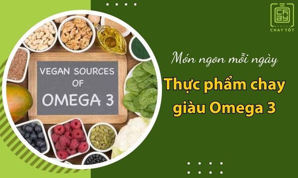 9 loại thực phẩm chay giàu omega 3 HÀNG ĐẦU tốt cho sức khỏe