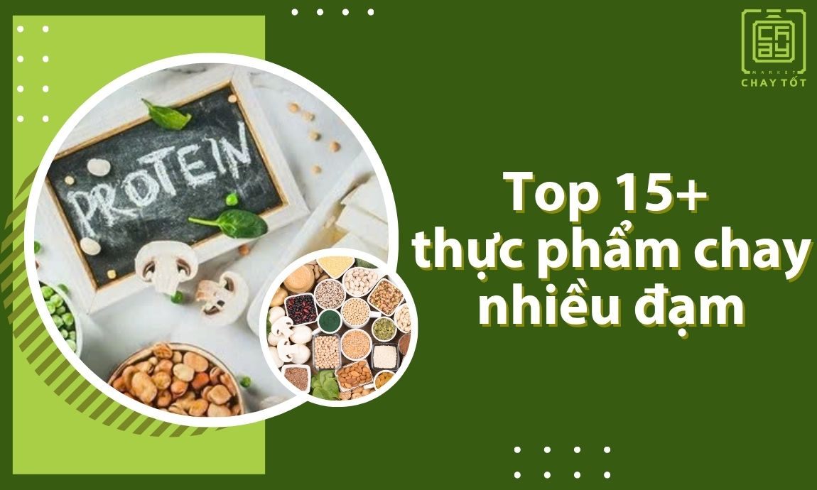 Top 15+ Thực phẩm chay nhiều đạm giúp bạn no lâu, khỏe mạnh