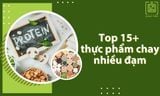 Top 15+ Thực phẩm chay nhiều đạm giúp bạn no lâu, khỏe mạnh