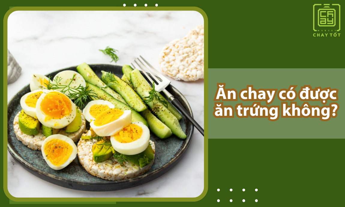 Ăn chay có được ăn trứng không? phụ thuộc vào loại hình ăn chay mà bạn lựa chọn