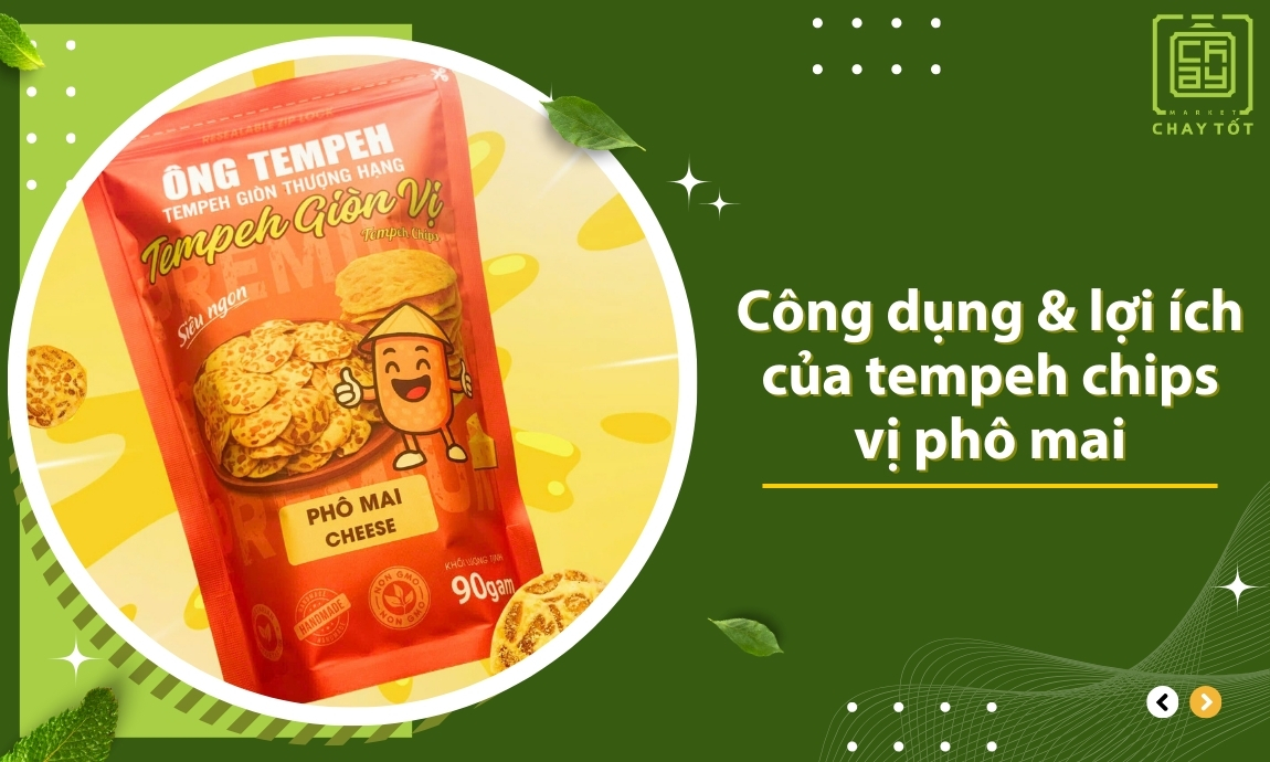 Công dụng và lợi ích của tempeh chips vị phô mai