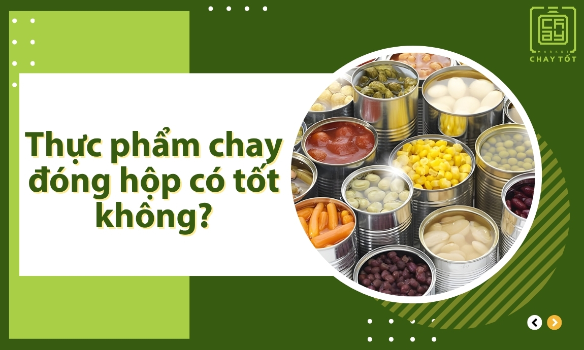 Thực phẩm chay đóng hộp có tốt không?